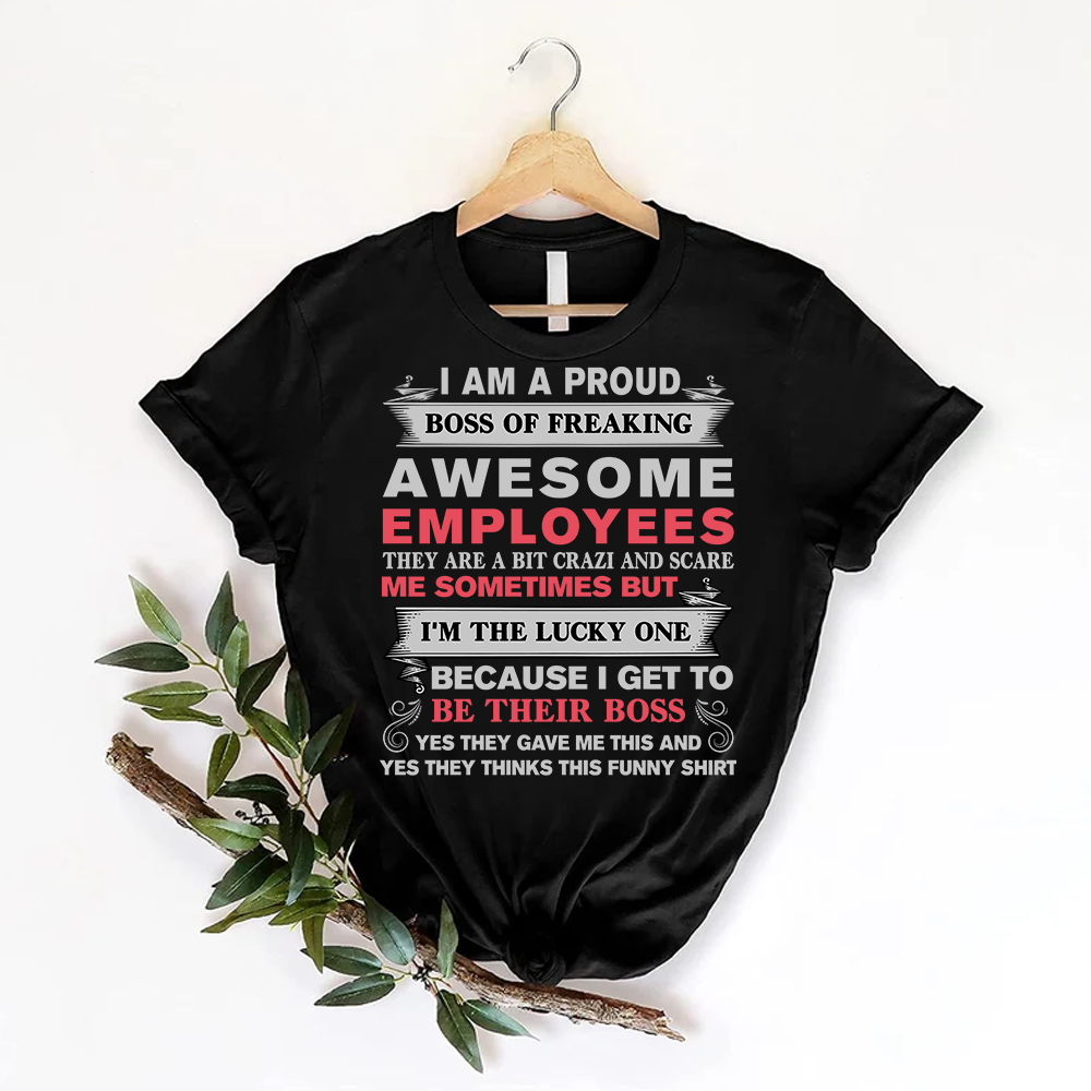 I Am A Proud Boss Of Freaking Awesome Employees  funny T-Shirt Graphic Tee