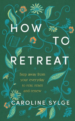 How to Retreat | Step away from your everyday to rest, reset and renew | Sylge