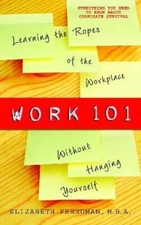 Work 101: Learning the Ropes of the Workplace Without Hanging Yourself: Used