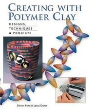Creating with Polymer Clay : Designs, Techniques and Projects Pap
