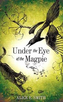 Under the Eye of the Magpie - Paperback, by Smith Alice E - Very Good j