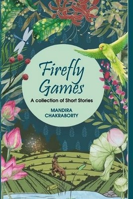 Firefly Games: A Collection Of Short Stories by Mandira Chakraborty Paperback Bo
