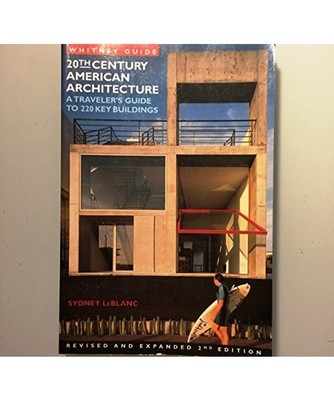 Whitney Guide 20th Century American Architecture: A Traveler's Guide to 220 Key 