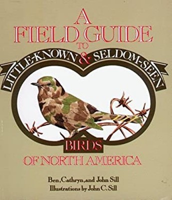 A Field Guide to Little-Known and Seldom-Seen Birds of North Amer