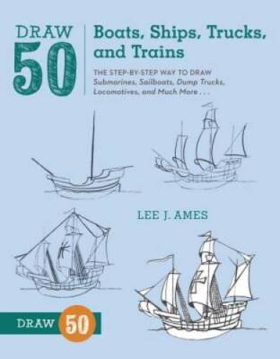 Draw 50 Boats, Ships, Trucks, and Trains: The Step-by-Step Way to Draw Su - GOOD