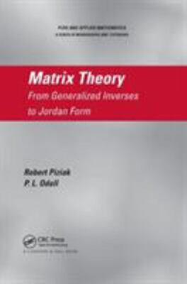 Matrix Theory : From Generalized Inverses to Jordan Form, Paperback by Piziak...