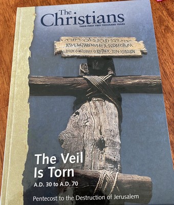 The Christians: Their First Two Thousand Years: The Veil Is Torn - AD 30 to AD 7