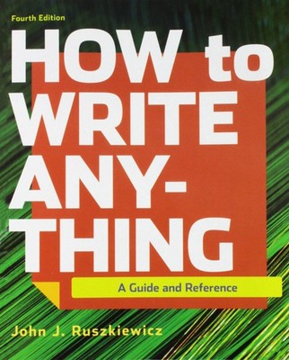 How to Write Anything: A Guide and Reference by Ruszkiewicz