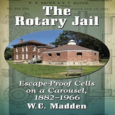 The Rotary Jail Escape-Proof Cells on a Carousel 1882-1966 W.C. M