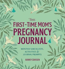 The First-Time Mom's Pregnancy Journal: Monthly Checklists, Activities, Jo...