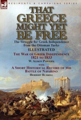 That Greece Might Yet Be Free: the Struggle for Greek Independence from the: New