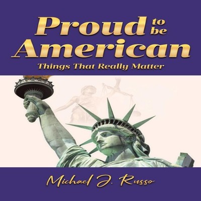Proud to Be American Things That Really Matter RussoMichael J. Pa