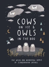 Cows on Ice & Owls in the Bog: The Weird and Wonderfu... by Quadrille Publishing