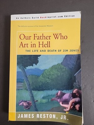 Our Father Who Art in Hell: The Life and Death of Jim Jones, Reston Jr., James B