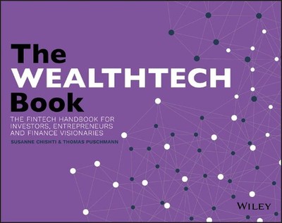 The WEALTHTECH Book: The FinTech Handbook for Investors, Entrepreneurs and Finan