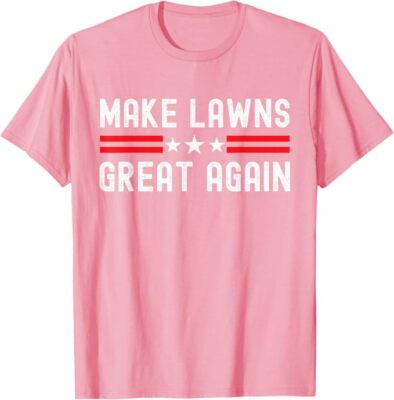 Make Lawns Great Again Funny Lawn Mower Dad Gardener T-Shirt