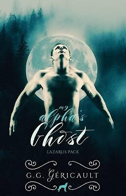My Alphas Ghost: Lazarus Pack von G G Gericault - neue Kopie - 9781516992171