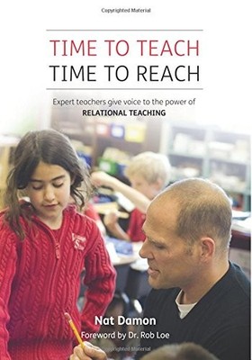 Time to Teach: Time to Reach: Expert Teachers Give Voice to the Power of Rel...