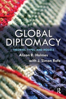 Global Diplomacy: Theories, Types, and Models by Alison Holmes Hardcover Book
