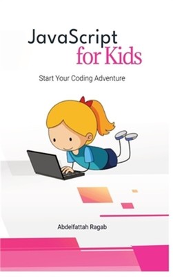 JavaScript for Kids: Start Your Coding Adventure (Hardback or Cased Book)