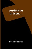LéOnia Sienicka | Au Delà Du PréSent... | Taschenbuch | FranzöSisch (2025)