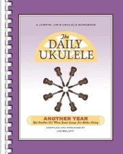 The Daily Ukulele - Another Year: Yet Another 365 More Great Songs for Better Li