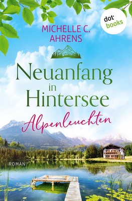Alpenleuchten Michelle C. Ahrens Taschenbuch 400 S. Deutsch 2025 dotbooks