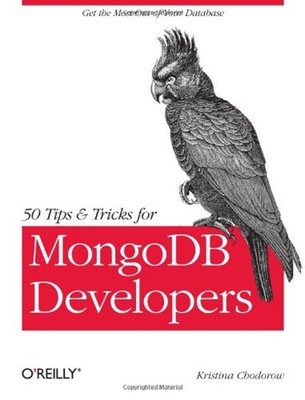 50 Tips and Tricks for MongoDB Developers : Get the Most Out of Y