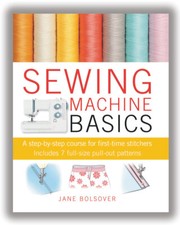 Sewing Machine Basics: A Step-by-step Guide For Beginners Jane Bolsover Craft