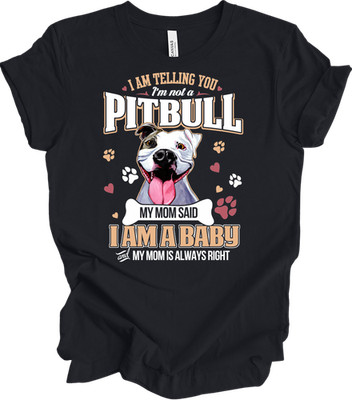 Pitbull Mom Shirt Funny Pitbull Dog I Am A Baby Gift for Pit Bull Dog Mom Tee