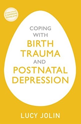Lucy Jolin - Coping with Birth Trauma and Postnatal Depression - Paper - G245z