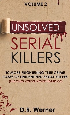 Unsolved Serial Killers: 10 More Frightening True Crime Cases of Unidentified...