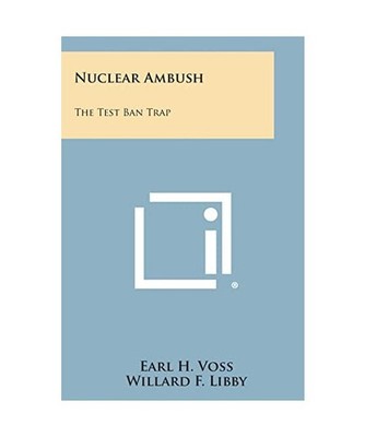 Nuclear Ambush: The Test Ban Trap, Voss, Earl H