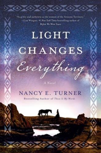 Light Changes Everything: A Novel - Hardcover By Turner, Nancy E. - VERY GOOD