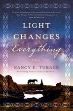 Light Changes Everything: A Novel - Hardcover By Turner, Nancy E. - VERY GOOD