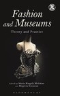 Fashion and Museums: Theory and Practice by Bloomsbury Publishing PLC (Hardback, 2014)