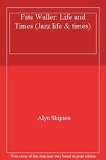 Fats Waller: His Life and Times By Alyn Shipton
