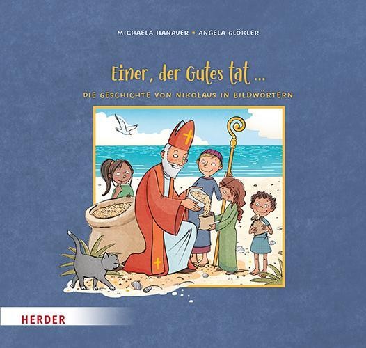 Einer, der Gutes tat ... Die Geschichte von Nikolaus in Bildwörtern Michaela Han