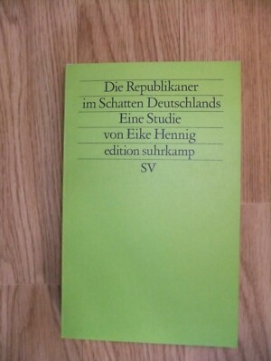 Die Republikaner im Schatten Deutschlands. Eine Studie von Eike Hennig edition s