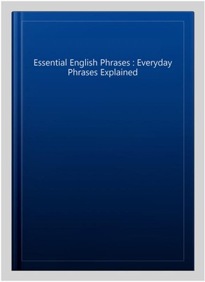 Essential English Phrases : Everyday Phrases Explained, Paperback, Like New U...