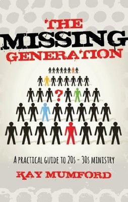 The Missing Generation - A Practical Guide to 20s 30s Ministry,K