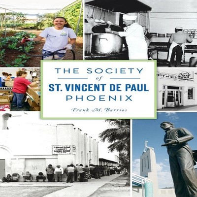Society of St. Vincent de Paul Phoenix Frank M. Barrios Hardcover