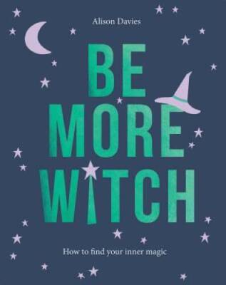 Be More Witch: How to Find Your Inner Magic - Hardcover - VERY GOOD