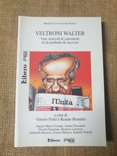 Veltroni Walter. Vita, miracoli & canzonette di un perdente di successo. Libero