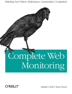 Complete Web Monitoring: Watching your visitors, performance, co