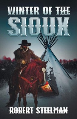 Winter der Sioux von Steelman, Robert [Taschenbuch, 254 Seiten]