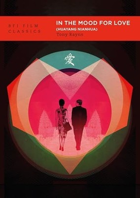 Bfi Film Classics Ser.: In the Mood for Love (Huayang Nianhua) by Tony Rayns ...