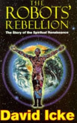 The Robots' Rebellion: The Story of the Spiritual Rena by Icke, David 1858600227