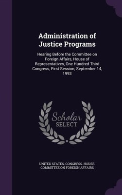 United States. Congr - Administration of Justice Programs  Hearing Bef - X555z