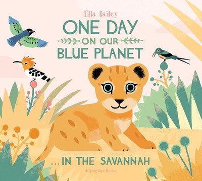 One Day on our Blue Planet...In The Savannah by Ella Bailey (English) Hardcover